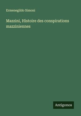 Mazzini, Histoire des conspirations mazziniennes