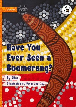 Have You Ever Seen a Boomerang? - Our Yarning