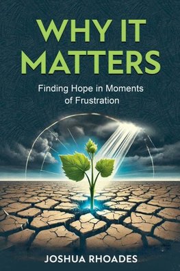 Why It Matters- Finding Hope in Moments of Frustration"