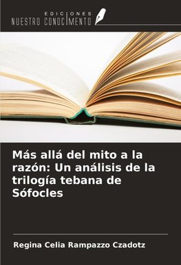 Más allá del mito a la razón: Un análisis de la trilogía tebana de Sófocles