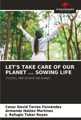 LET'S TAKE CARE OF OUR PLANET ... SOWING LIFE