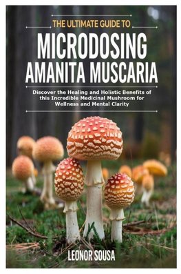 The Ultimate Guide to Microdosing Amanita Muscaria