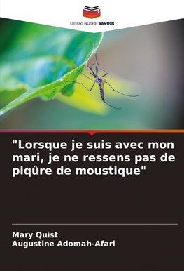 "Lorsque je suis avec mon mari, je ne ressens pas de piqûre de moustique"