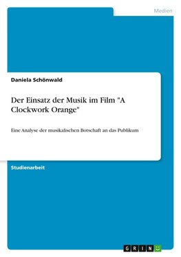 Der Einsatz der Musik im Film "A Clockwork Orange"