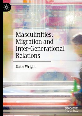 Masculinities, Migration and Inter-Generational Relations