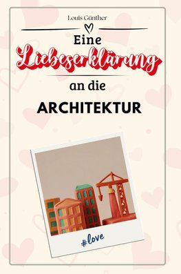 Eine Liebeserklärung an die Architektur