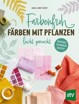 Farbenfroh färben mit Pflanzen - leicht gemacht