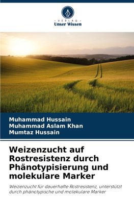 Weizenzucht auf Rostresistenz durch Phänotypisierung und molekulare Marker