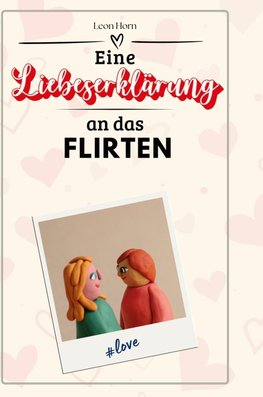 Eine Liebeserklärung an das Flirten