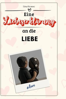 Eine Liebeserklärung an die Liebe