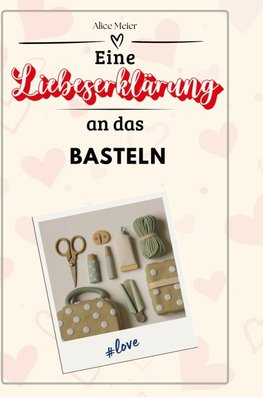 Eine Liebeserklärung an das Basteln