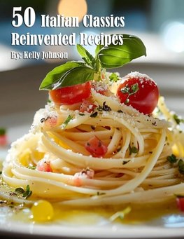 50 Italian Classics Reinvented Recipes