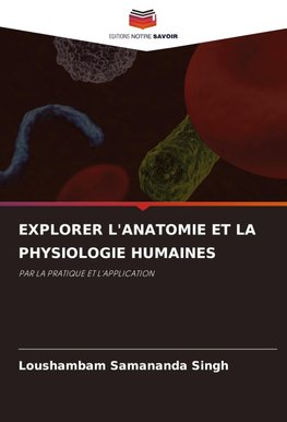 EXPLORER L'ANATOMIE ET ¿¿LA PHYSIOLOGIE HUMAINES