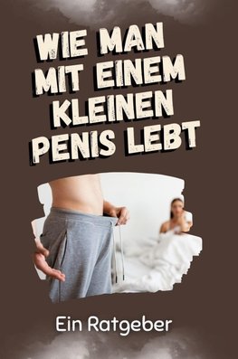 Wie man mit einem kleinen Penis lebt