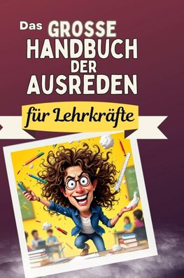 Das große Handbuch der Ausreden für Lehrkräfte