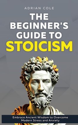 The Beginner's Guide to Stoicism