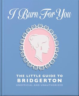 I Burn For You: The Little Guide to Bridgerton