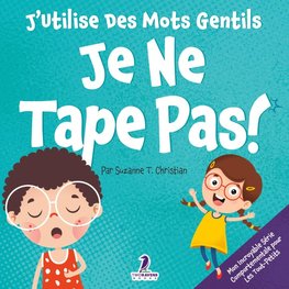 J'Utilise Des Mots Gentils. Je Ne Tape Pas!