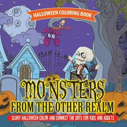 Halloween Coloring Book. Monsters from the Other Realm. Scary Halloween Color and Connect the Dots for Kids and Adults. No Fuss Skills-Based Exercise Book for Sharing