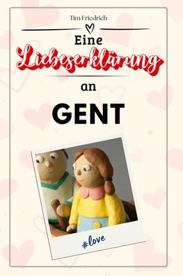 Eine Liebeserklärung an Gent