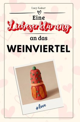 Eine Liebeserklärung an das Weinviertel