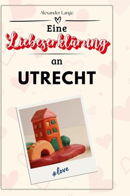 Eine Liebeserklärung an Utrecht