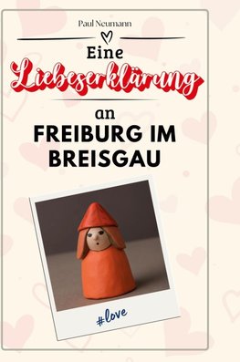 Eine Liebeserklärung an Freiburg im Breisgau