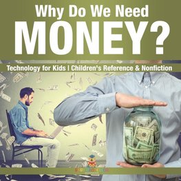 Why Do We Need Money? Technology for Kids | Children's Reference & Nonfiction