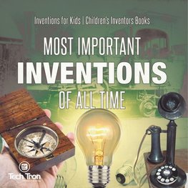 Most Important Inventions Of All Time | Inventions for Kids | Children's Inventors Books