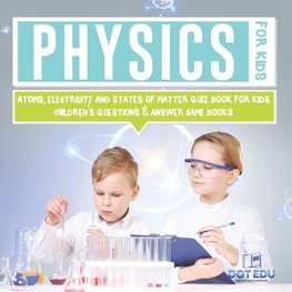 Physics for Kids | Atoms, Electricity and States of Matter Quiz Book for Kids | Children's Questions & Answer Game Books
