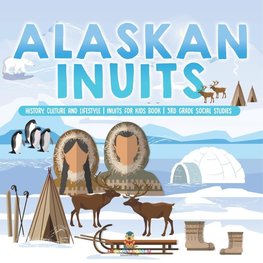 Alaskan Inuits - History, Culture and Lifestyle. | inuits for Kids Book | 3rd Grade Social Studies
