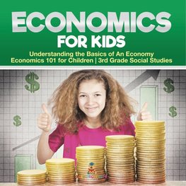 Economics for Kids - Understanding the Basics of An Economy | Economics 101 for Children | 3rd Grade Social Studies