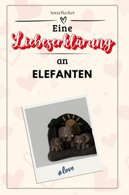 Eine Liebeserklärung an Elefanten
