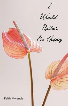 I Would Rather Be Happy