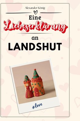 Eine Liebeserklärung an Landshut