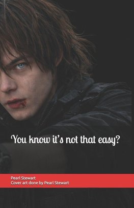 You know it's not that easy?
