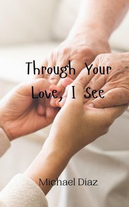 Through Your Love, I See