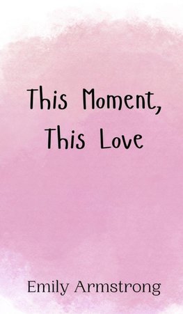 This Moment, This Love