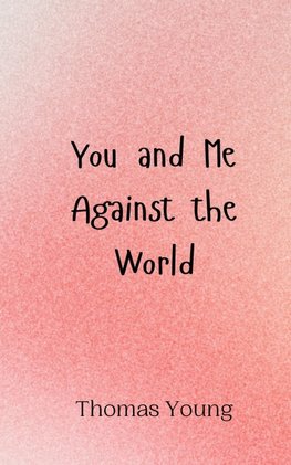You and Me Against the World