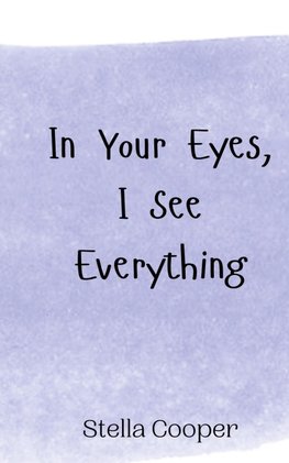 In Your Eyes, I See Everything