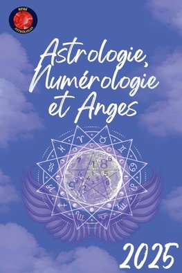 Astrologie, Numérologie et Anges 2025