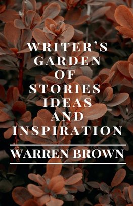 Writer's Garden of Stories, Ideas and Inspiration