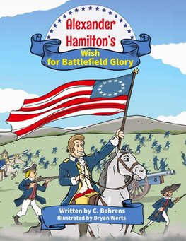 Alexander Hamilton's Wish for Battlefield Glory