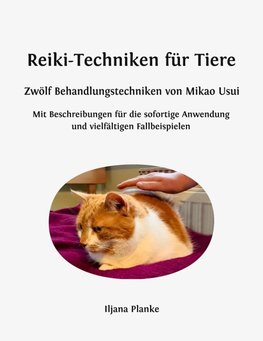 Reiki-Techniken für Tiere - Zwölf Behandlungstechniken von Mikao Usui