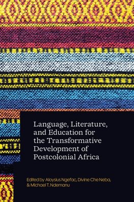 Language, Literature, and Education for the Transformative Development of Postcolonial Africa