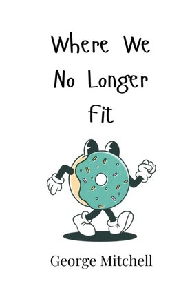 Where We No Longer Fit