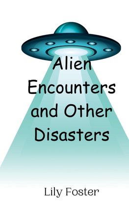 Alien Encounters and Other Disasters