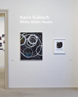Karin Kieltsch. Blicke. Bilder. Raum.