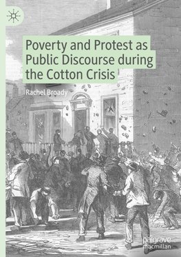 Poverty and Protest as Public Discourse during the Cotton Crisis