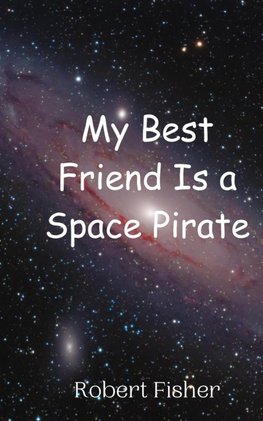 My Best Friend Is a Space Pirate